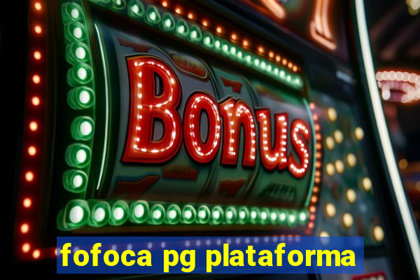 fofoca pg plataforma